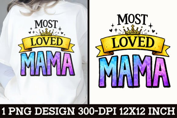 Celebrate Mom: The Most Loved Mama Crown T-Shirt Design